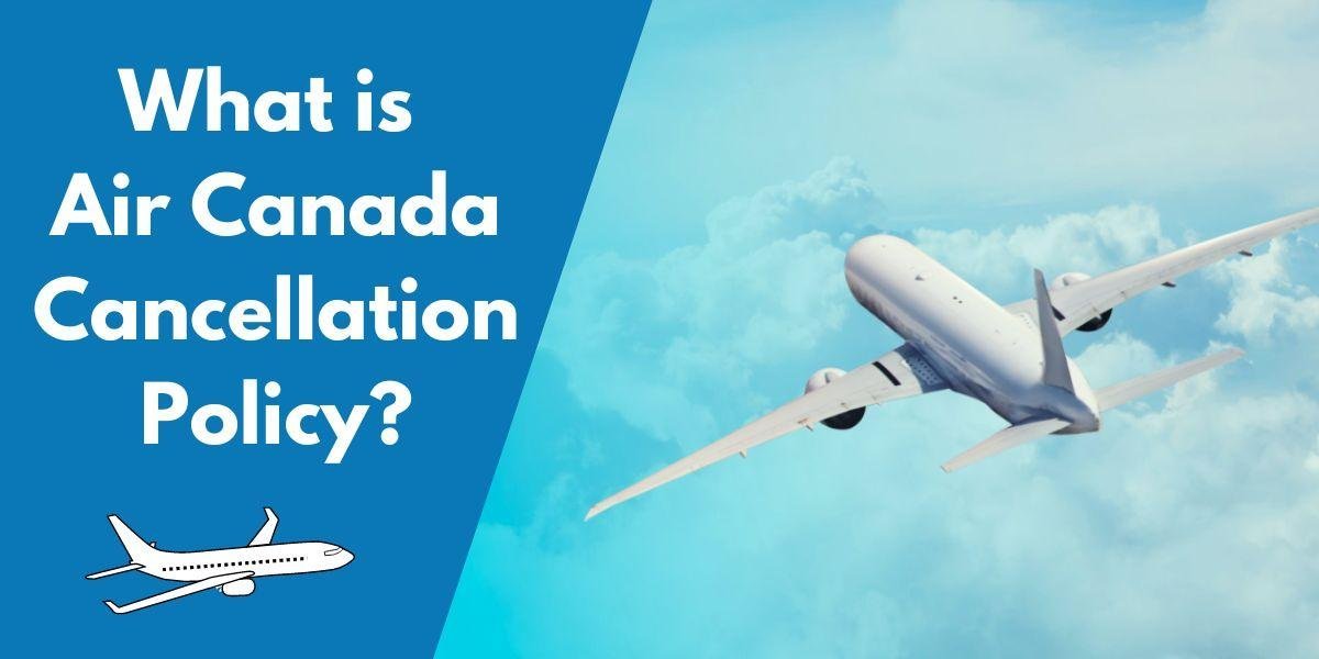 What is Air Canada Cancellation Policy